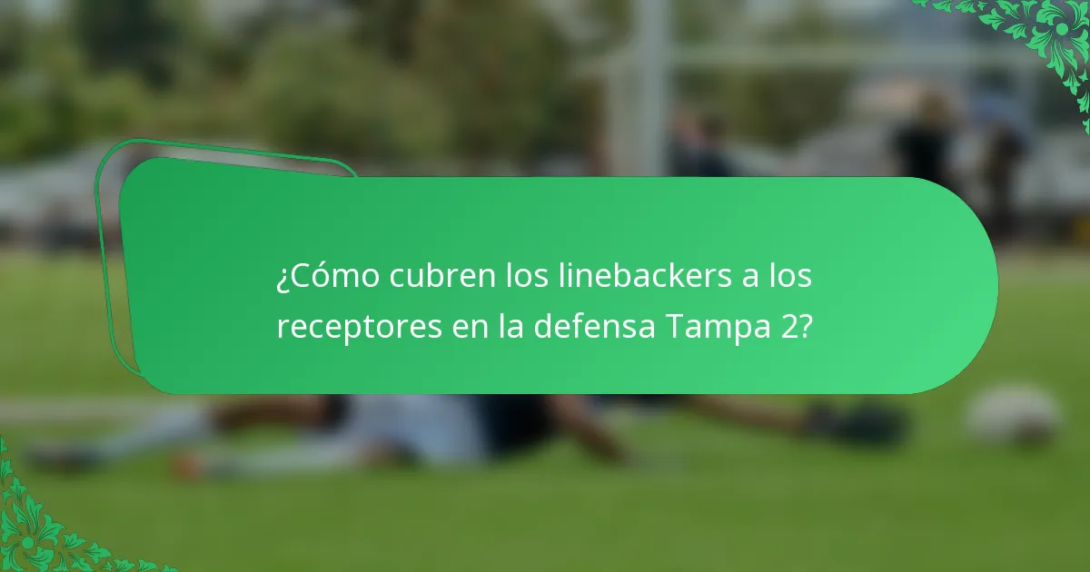 ¿Cómo cubren los linebackers a los receptores en la defensa Tampa 2?