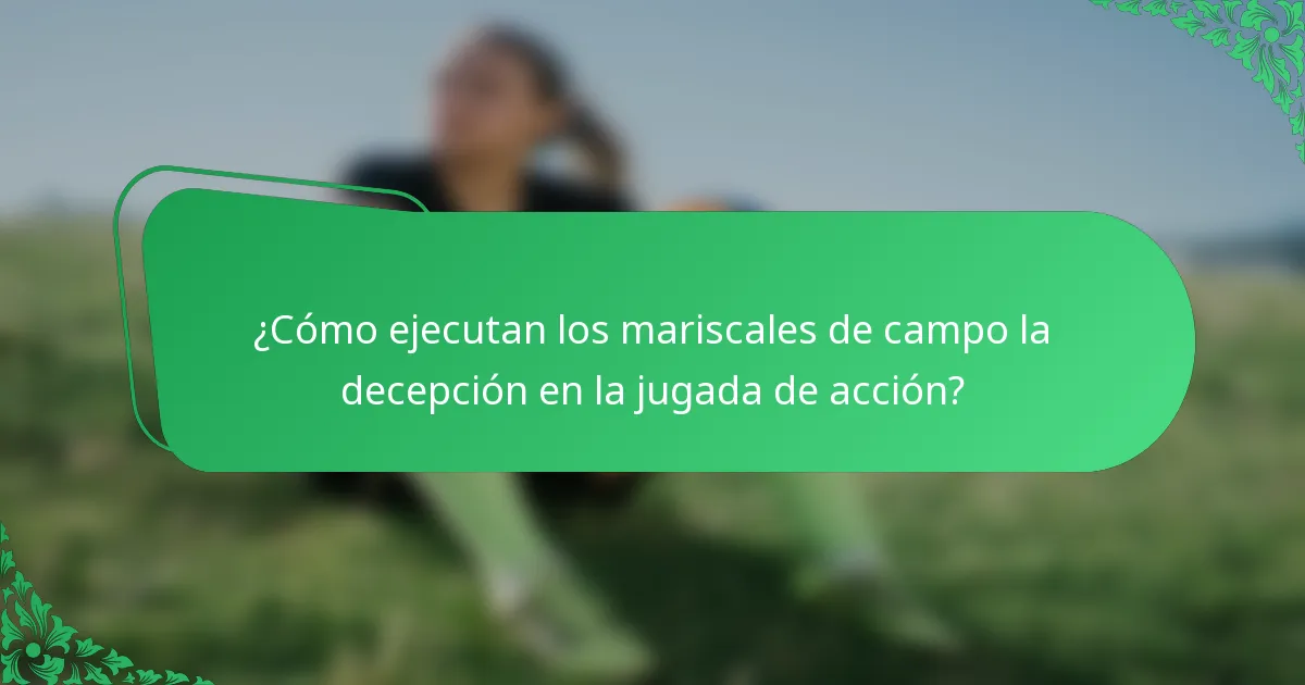 ¿Cómo ejecutan los mariscales de campo la decepción en la jugada de acción?