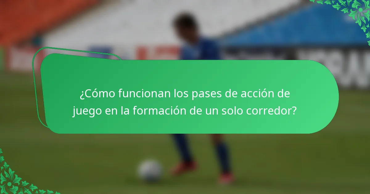 ¿Cómo funcionan los pases de acción de juego en la formación de un solo corredor?