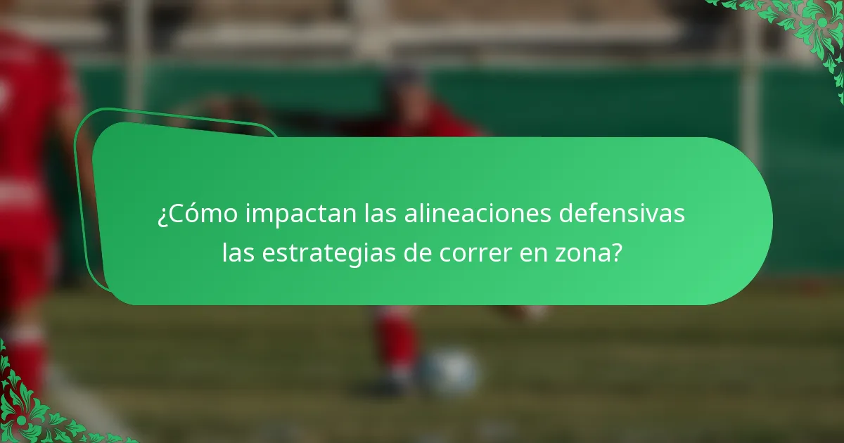¿Cómo impactan las alineaciones defensivas las estrategias de correr en zona?