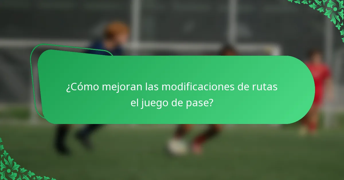 ¿Cómo mejoran las modificaciones de rutas el juego de pase?