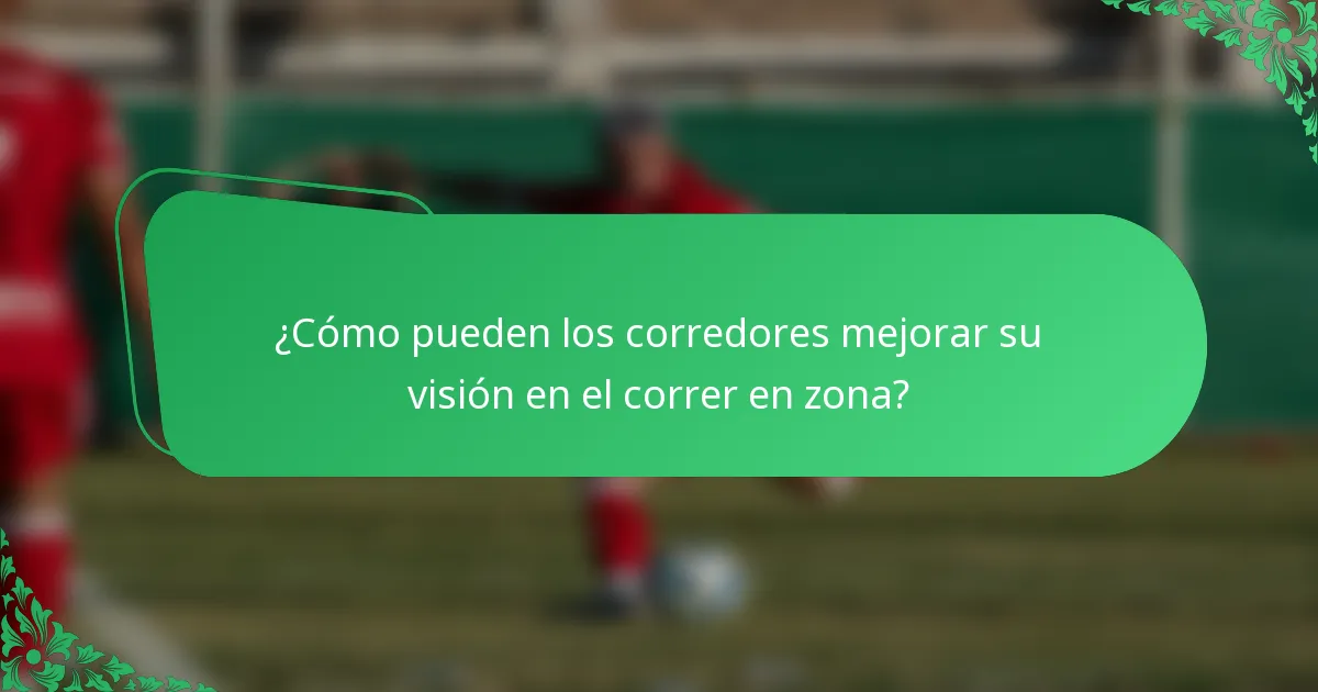 ¿Cómo pueden los corredores mejorar su visión en el correr en zona?