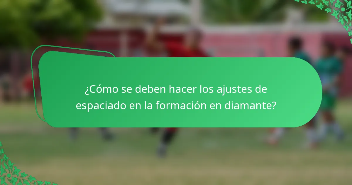 ¿Cómo se deben hacer los ajustes de espaciado en la formación en diamante?