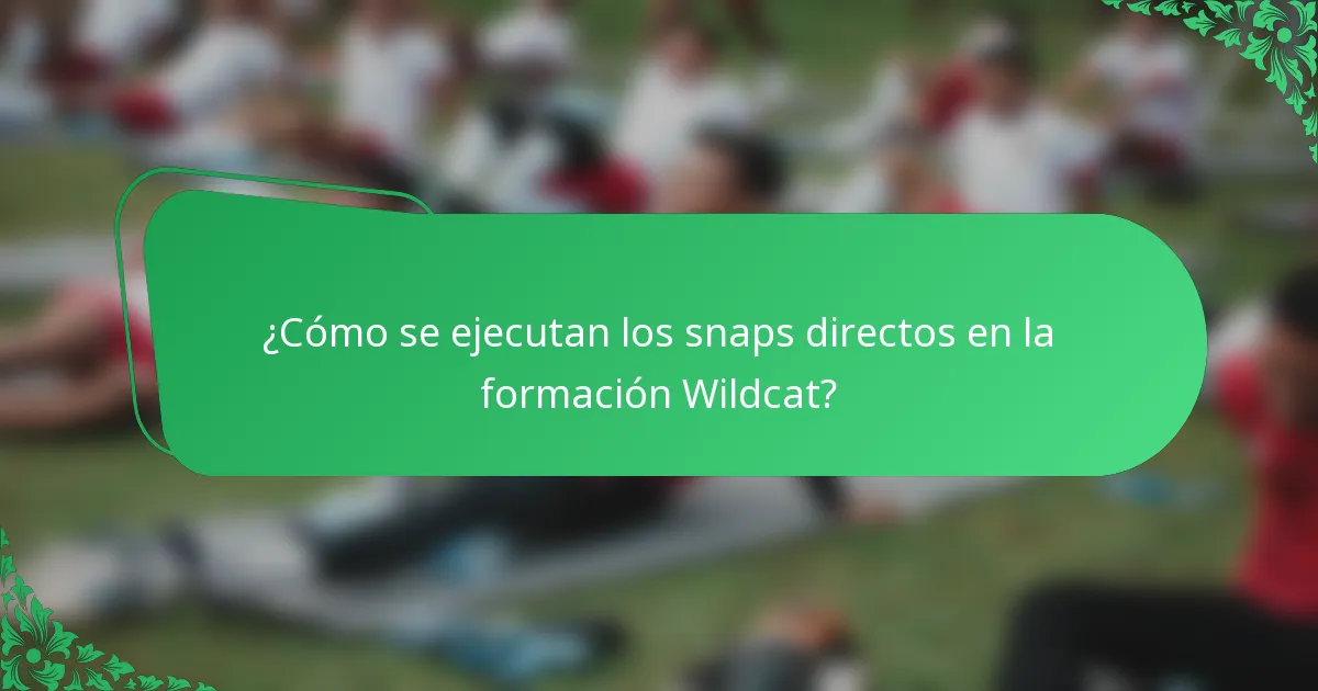 ¿Cómo se ejecutan los snaps directos en la formación Wildcat?