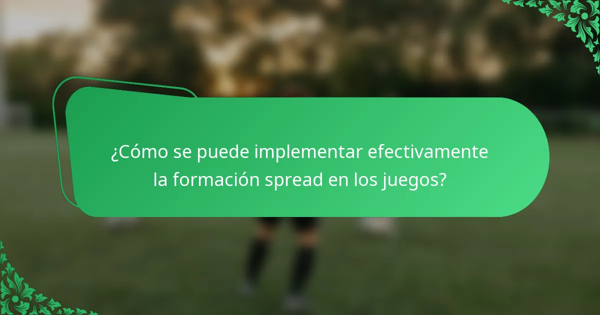 ¿Cómo se puede implementar efectivamente la formación spread en los juegos?