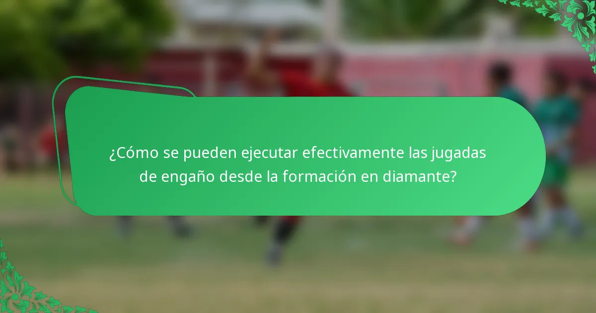 ¿Cómo se pueden ejecutar efectivamente las jugadas de engaño desde la formación en diamante?