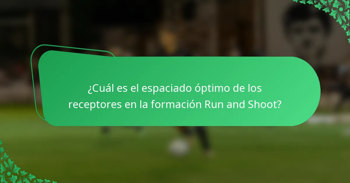 ¿Cuál es el espaciado óptimo de los receptores en la formación Run and Shoot?