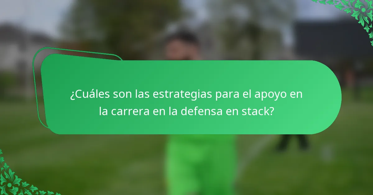 ¿Cuáles son las estrategias para el apoyo en la carrera en la defensa en stack?