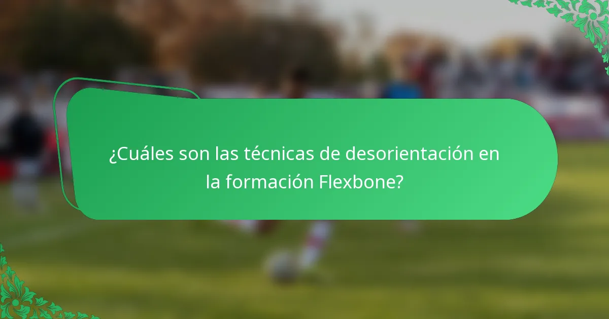 ¿Cuáles son las técnicas de desorientación en la formación Flexbone?