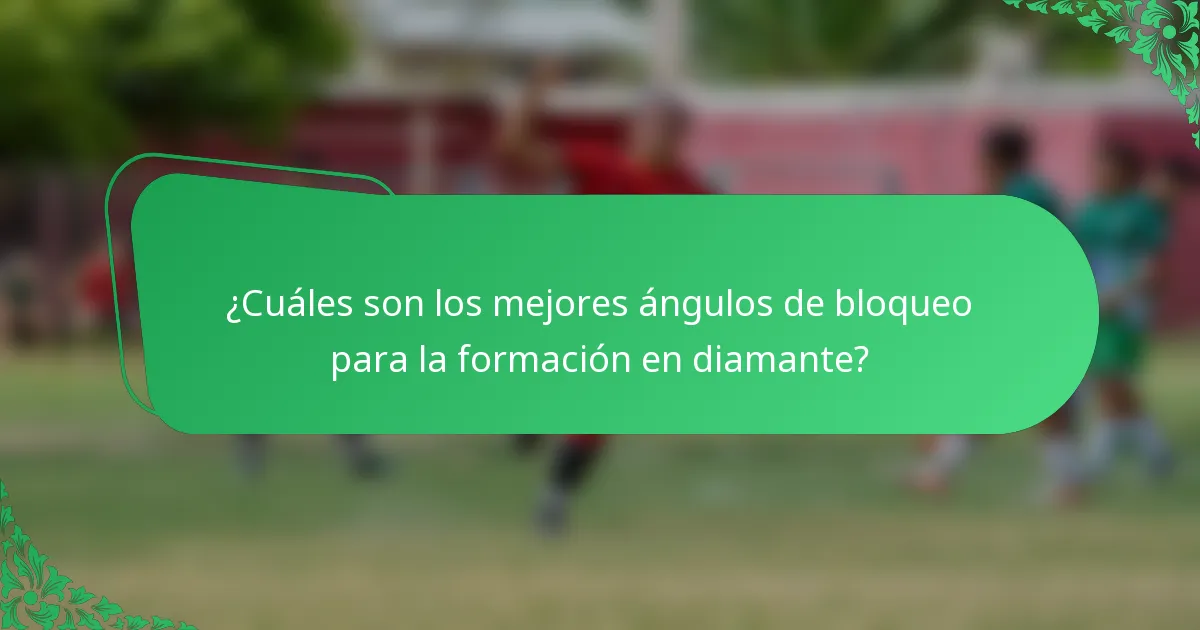 ¿Cuáles son los mejores ángulos de bloqueo para la formación en diamante?