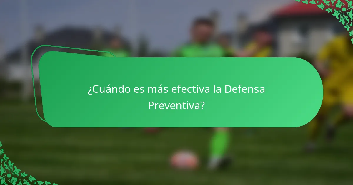 ¿Cuándo es más efectiva la Defensa Preventiva?