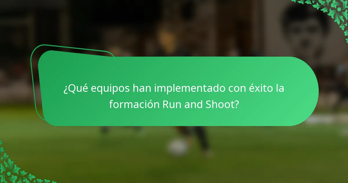 ¿Qué equipos han implementado con éxito la formación Run and Shoot?