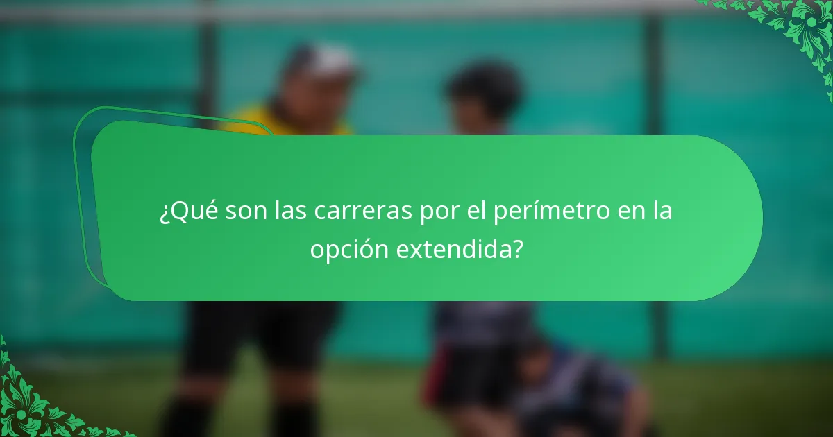 ¿Qué son las carreras por el perímetro en la opción extendida?